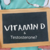 Vitamin D and Testosterone levels